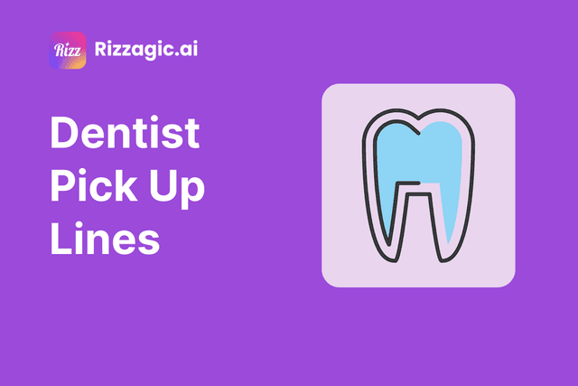 100+ Dentist Pick Up Lines to Make Them Smile | Funny, Flirty, Dirty & Rizz
